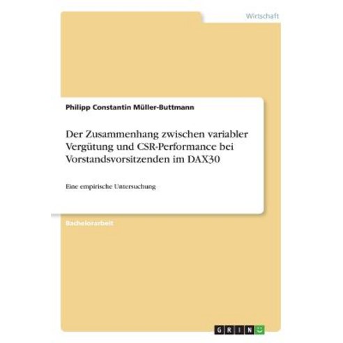 Der Zusammenhang Zwischen Variabler Vergutung Und Csr-Performance Bei Vorstandsvorsitzenden Im Dax30 Paperback, Grin Publishing