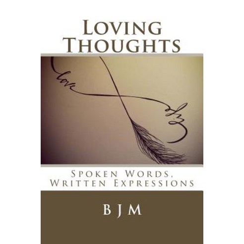 Loving Thoughts: Spoken Words Written Expressions Paperback, Createspace Independent Publishing Platform