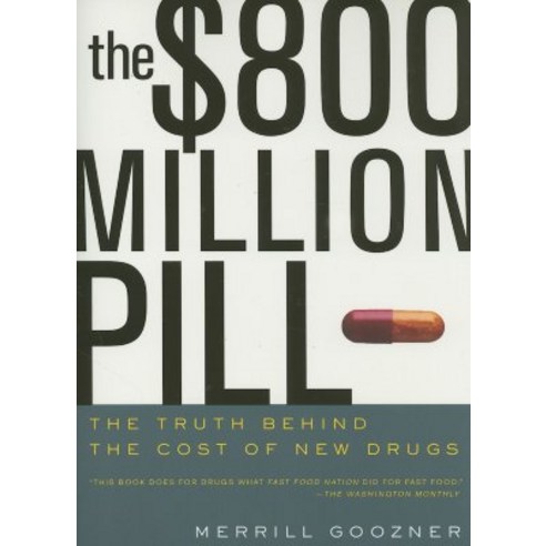 The $800 Million Dollar Pill: The Truth Behind the Cost of New Drugs Paperback, University of California Press