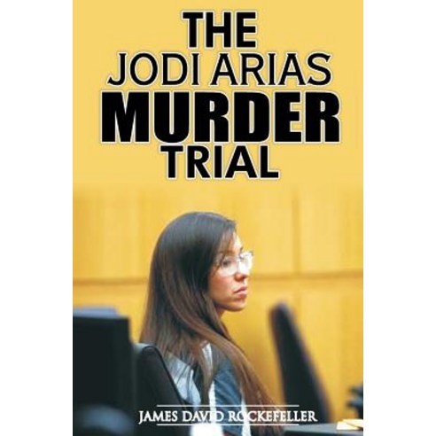 The Jodi Arias Murder Trial Paperback, Createspace Independent Publishing Platform