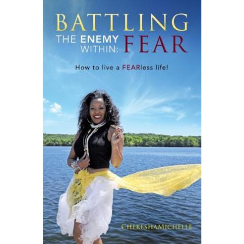 Battling the Enemy Within: Fear: How to Live a Fearless Life Paperback, Createspace Independent Publishing Platform