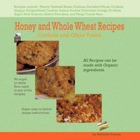 Honey and Whole Wheat Recipes: Cookies and Other Treats Paperback, Authorhouse