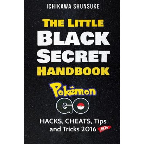The Little Black Secret Handbook: Pokemon Go: Hacks Cheats Tips and Cheats 2016 Paperback, Createspace Independent Publishing Platform