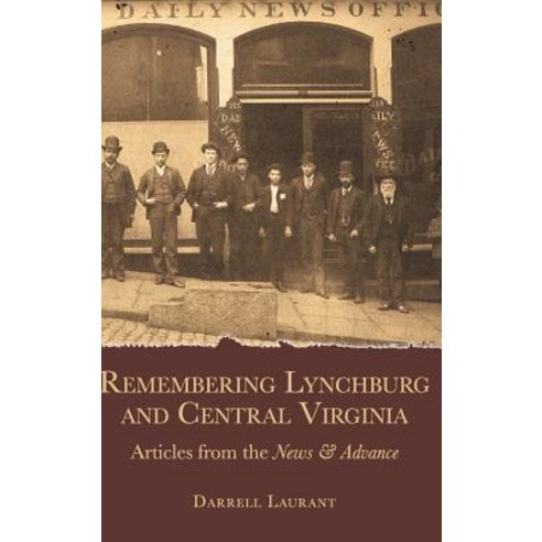 Remembering Lynchburg and Central Virginia: Articles from the News and Advance Hardcover, History Press Library Editions