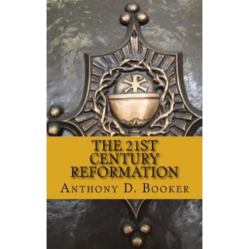 The 21st Century Reformation Paperback, Createspace Independent Publishing Platform