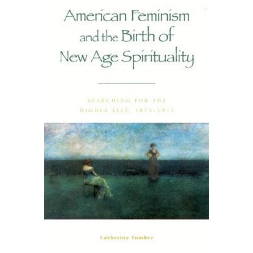 American Feminism and the Birth of New Age Spirituality: Searching for the Higher Self 1875-1915 Paperback, Rowman & Littlefield Publishers