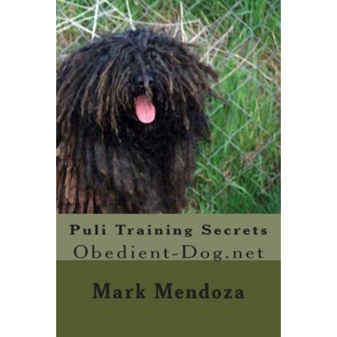 Puli Training Secrets: Obedient-Dog.Net Paperback, Createspace Independent Publishing Platform