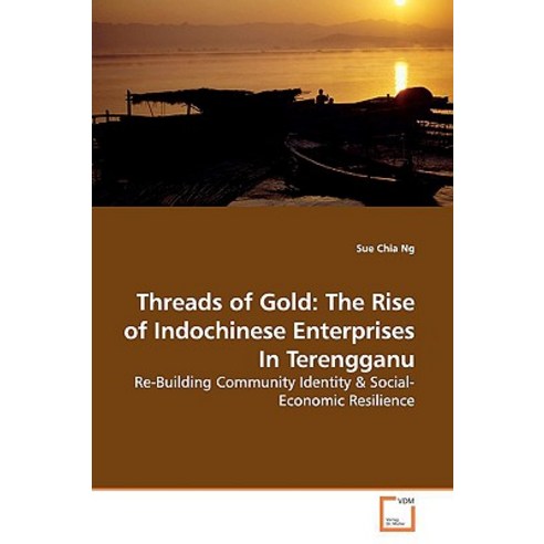 Threads of Gold: The Rise of Indochinese Enterprises in Terengganu Paperback, VDM Verlag