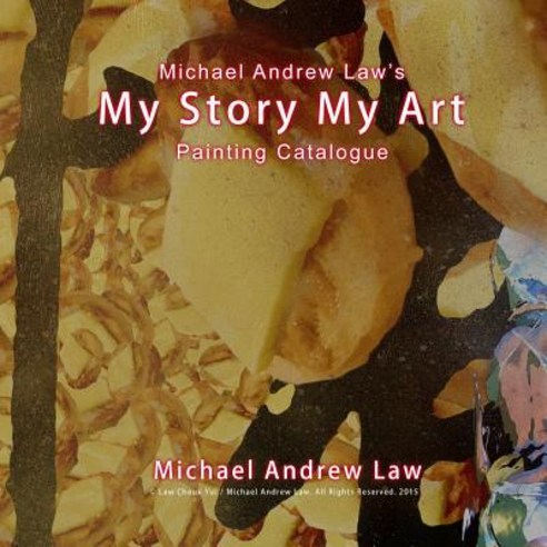 Michael Andrew Law ''s My Story My Art Painting Catalogue: Michael Andrew Law Auction Catalogue Paperback, Createspace Independent Publishing Platform