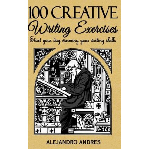 100 Creative Writing Exercises: Start Your Day Warming Your Writing Skills Paperback, Createspace