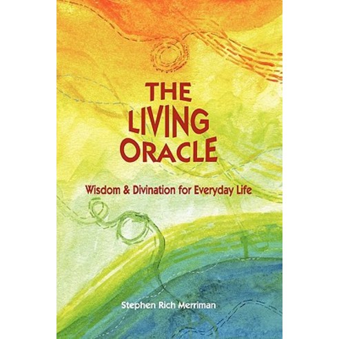 The Living Oracle: Wisdom & Divination for Everyday Life Paperback, Four Rivers Press