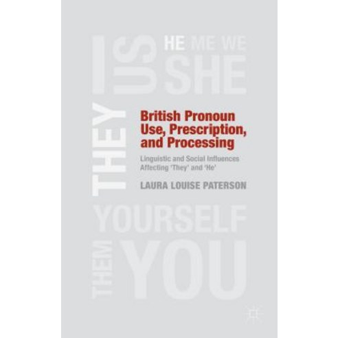 British Pronoun Use Prescription and Processing: Linguistic and Social Influences Affecting ''They'' and ''He'' Hardcover, Palgrave MacMillan