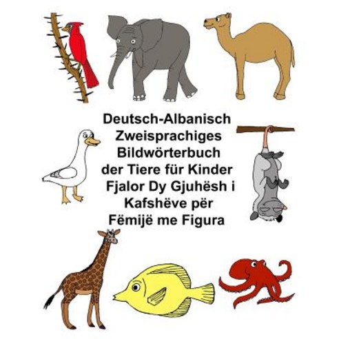 Deutsch-Albanisch Zweisprachiges Bildworterbuch Der Tiere Fur Kinder Paperback, Createspace Independent Publishing Platform