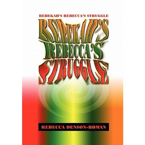 Rebekah-Rebecca''s Struggle Paperback, Xlibris Corporation