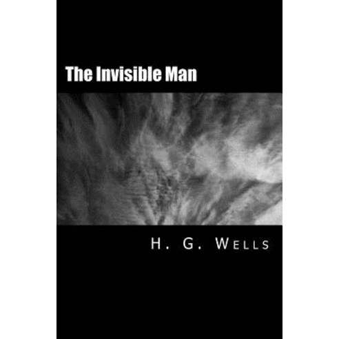 The Invisible Man [Large Print Edition]: The Complete & Unabridged Original Classic Paperback, Createspace Independent Publishing Platform