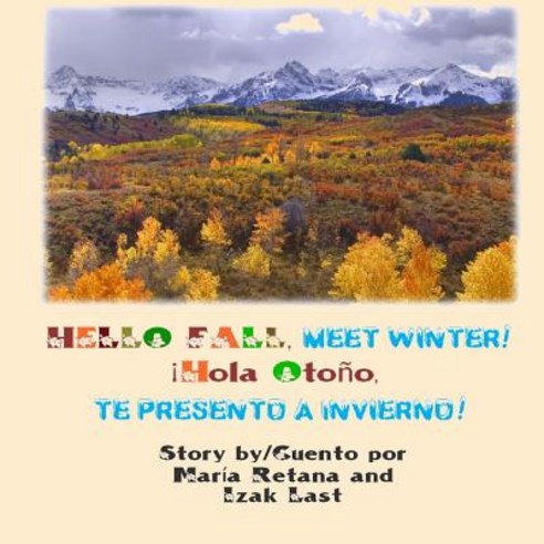 Hello Fall Meet Winter!/ Hola Otono Te Presento a Invierno! Paperback, Createspace Independent Publishing Platform