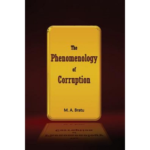 The Phenomenology of Corruption Paperback, Createspace Independent Publishing Platform