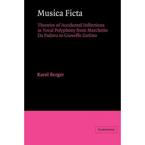 Musica Ficta: Theories of Accidental Inflections in Vocal Polyphony from Marchetto Da Padova to Gioseffo Zarlino Paperback, Cambridge University Press