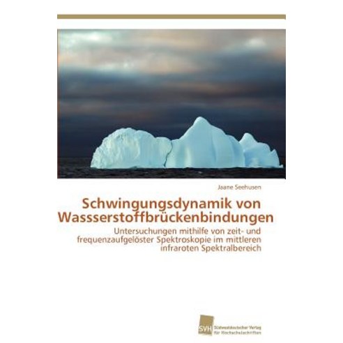 Schwingungsdynamik Von Wassserstoffbruckenbindungen Paperback, Sudwestdeutscher Verlag Fur Hochschulschrifte