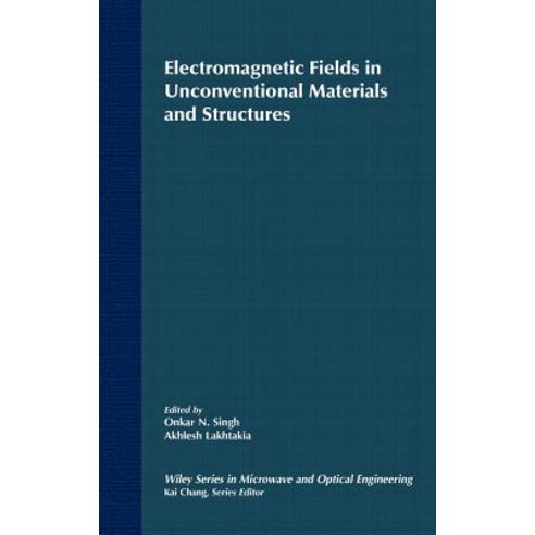 Electromagnetic Fields in Unconventional Materials and Structures Hardcover, Wiley-Interscience