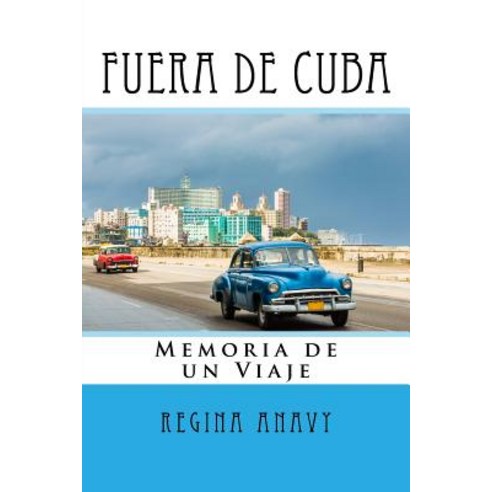 Fuera de Cuba: Memoria de Un Viaje Paperback, Createspace Independent Publishing Platform