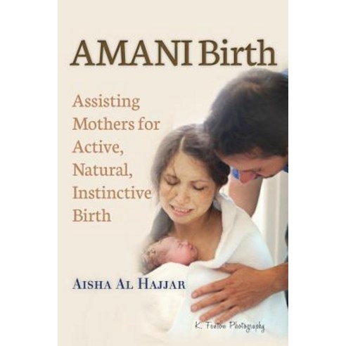 Amani Birth: Assisting Mothers for Active Natural Instinctive Birth Paperback, Amani, Incorporated