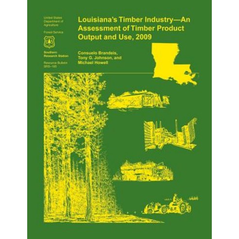 Louisiana''s Timber Industry- An Assessment of Timber Product Output and Use 2009 Paperback, Createspace Independent Publishing Platform