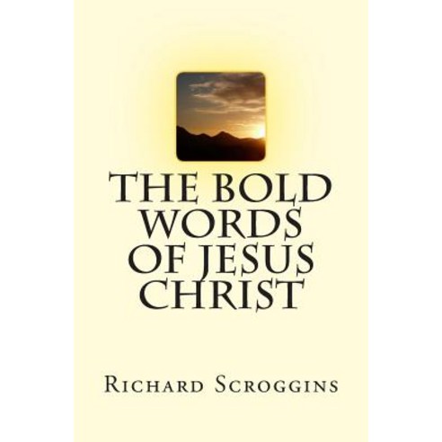 The Bold Words of Jesus Christ Paperback, Createspace Independent Publishing Platform