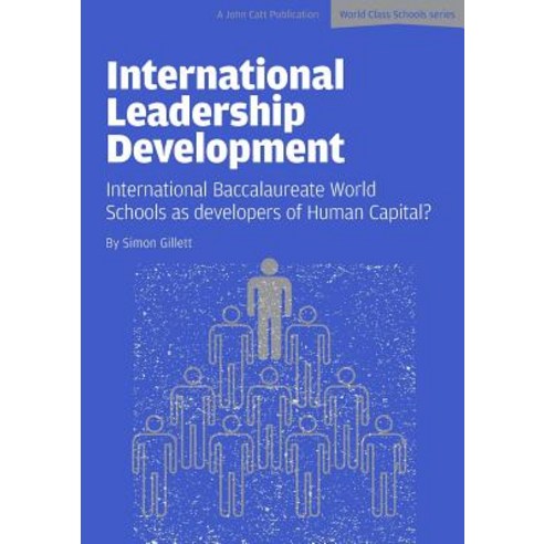 International Leadership Development: International Baccalaureate World Schools as Developers of Human Capital? Paperback, John Catt Educational