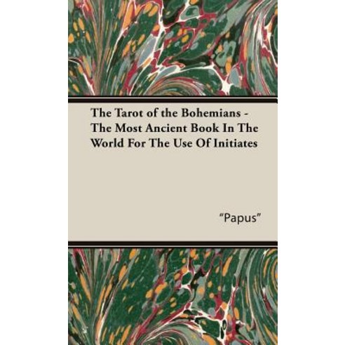 The Tarot of the Bohemians - The Most Ancient Book in the World for the Use of Initiates Hardcover, Obscure Press