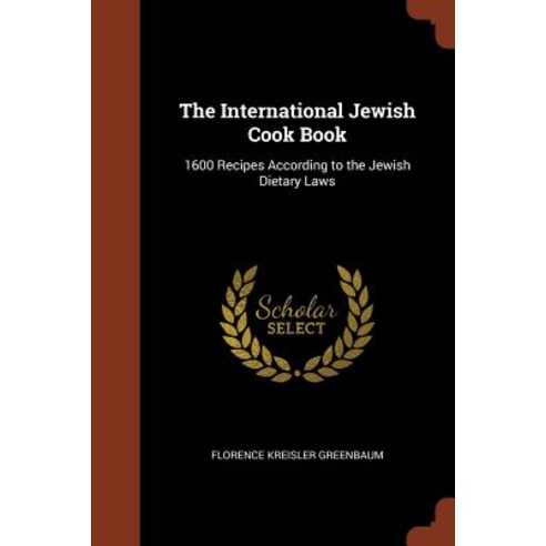 The International Jewish Cook Book: 1600 Recipes According to the Jewish Dietary Laws Paperback, Pinnacle Press