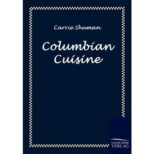 Columbian Cuisine Paperback, Salzwasser-Verlag Gmbh
