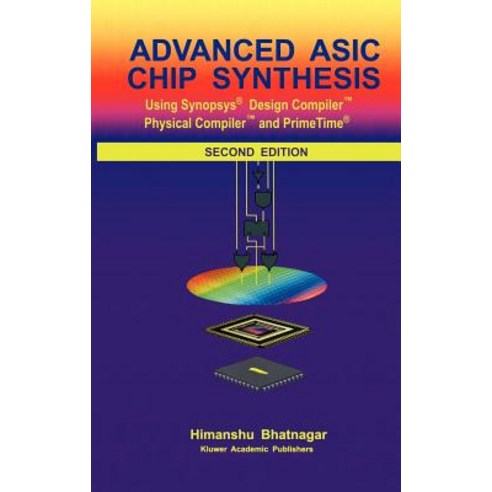 Advanced ASIC Chip Synthesis: Using Synopsys(r) Design Compiler(tm) Physical Compiler(tm) and Primetime(r) Hardcover, Springer
