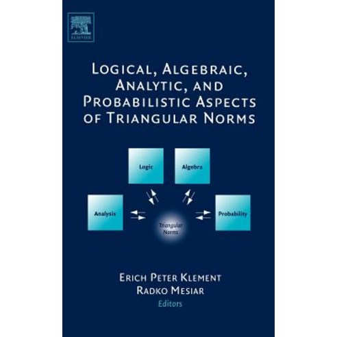 Logical Algebraic Analytic and Probabilistic Aspects of Triangular Norms Hardcover, Elsevier Science