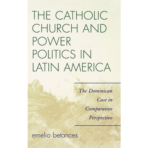 The Catholic Church and Power Politics in Latin America: The Dominican Case in Comparative Perspective Hardcover, Rowman & Littlefield Publishers