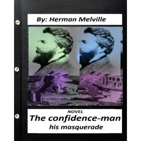 The Confidence-Man: His Masquerade. Novel by Herman Melville (Original Version) Paperback, Createspace Independent Publishing Platform