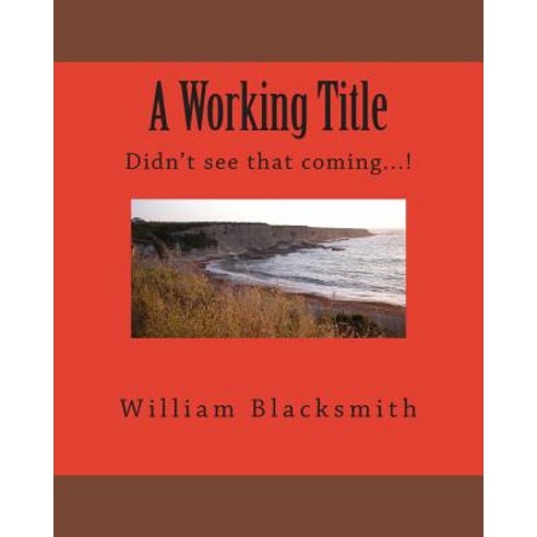 A Working Title: Didn''t See That Coming...! Paperback, Createspace