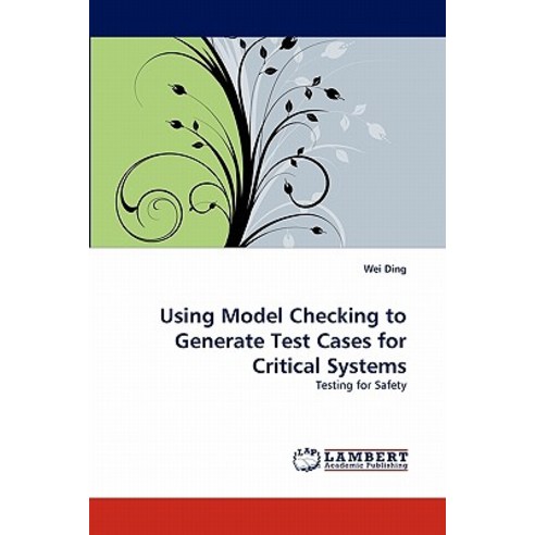Using Model Checking to Generate Test Cases for Critical Systems Paperback, LAP Lambert Academic Publishing