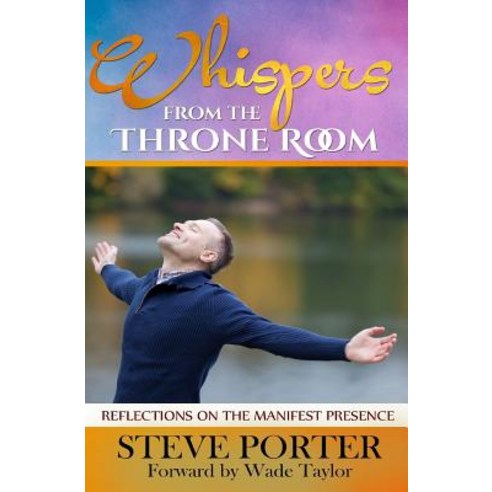 Whispers from the Throne Room: Reflections on the Manifest Presence Paperback, Createspace Independent Publishing Platform