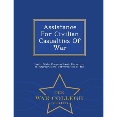 Assistance for Civilian Casualties of War - War College Series Paperback