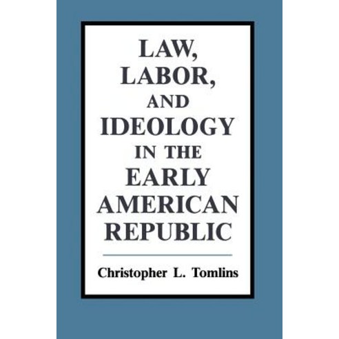 "Law Labor and Ideology in the Early American Republic", Cambridge University Press