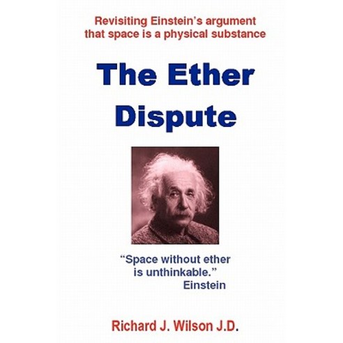 The Ether Dispute: Revisiting Einstein''s Argument That Space Is a Physical Substance Paperback, Createspace