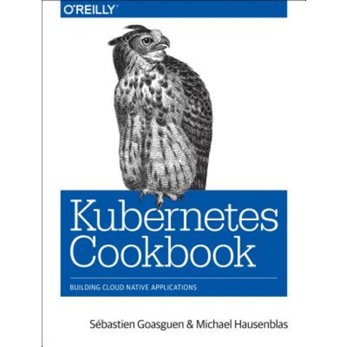 Kubernetes Cookbook: Building Cloud Native Applications Paperback, O''Reilly Media