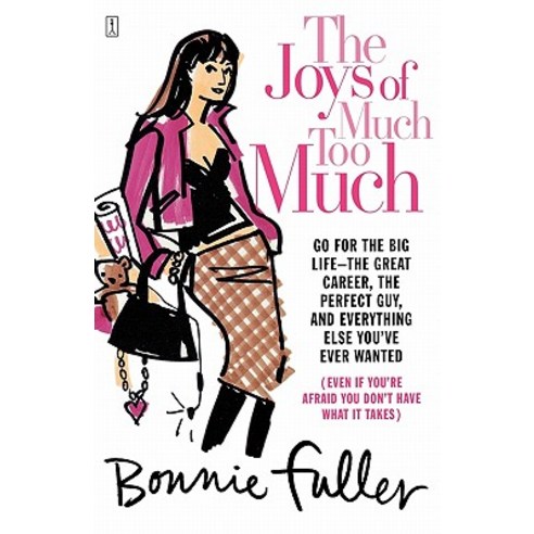The Joys of Much Too Much: Go for the Big Life--The Great Career the Perfect Guy and Everything Else You''ve Ever Wanted Paperback, Fireside Books