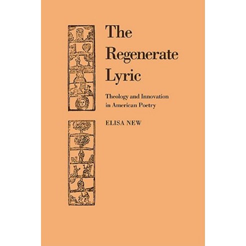 The Regenerate Lyric:Theology and Innovation in American Poetry, Cambridge University Press