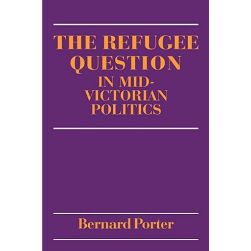 The Refugee Question in Mid-Victorian Politics, Cambridge University Press