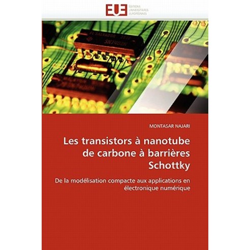 Les Transistors a Nanotube de Carbone a Barrieres Schottky = Les Transistors a Nanotube de Carbone a Barria]res Schottky Paperback, Omniscriptum