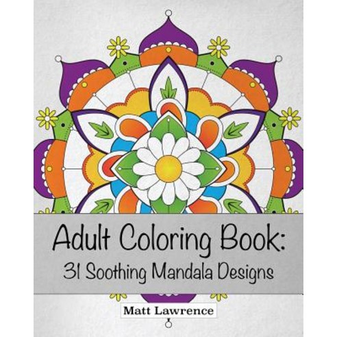 Adult Coloring Book: 31 Soothing Mandala Designs Paperback, Createspace Independent Publishing Platform