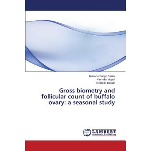 Gross Biometry and Follicular Count of Buffalo Ovary: A Seasonal Study Paperback, LAP Lambert Academic Publishing