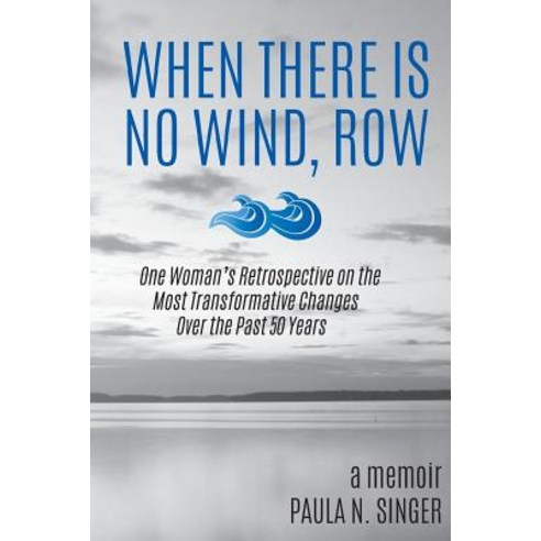 When There Is No Wind Row: One Woman''s Retrospective on the Most Transformative Changes Over the Past 50 Years Paperback, Swallow Lane Publishing